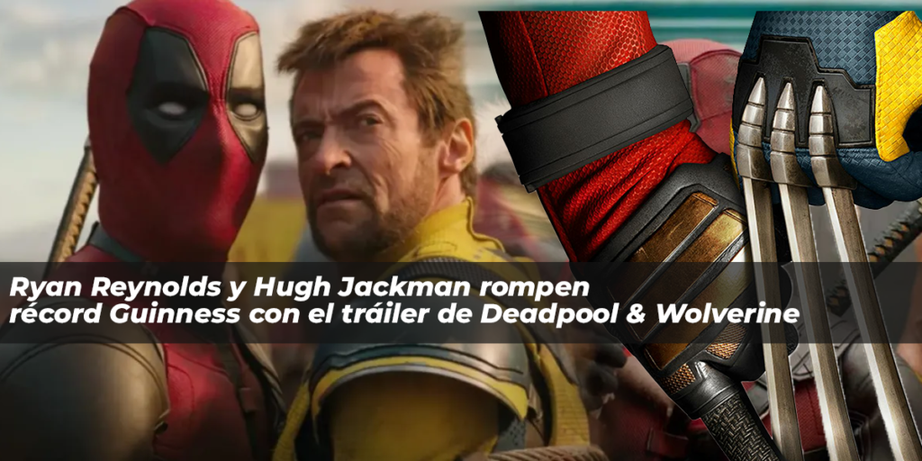 Ryan Reynolds y Hugh Jackman rompen récord Guinness con el tráiler de Deadpool & Wolverine